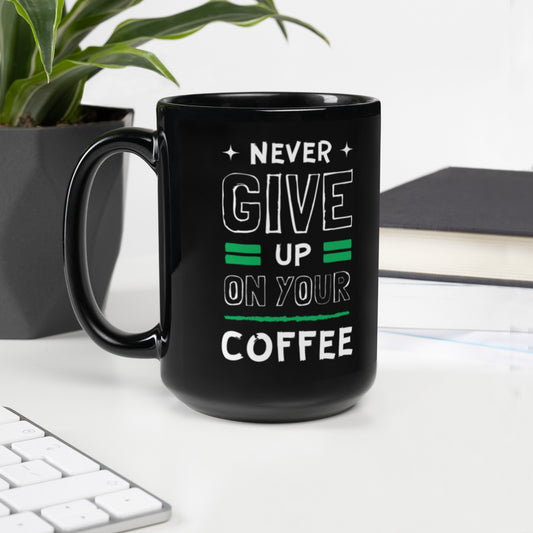 Black Glossy Mug - Never give up on your coffee