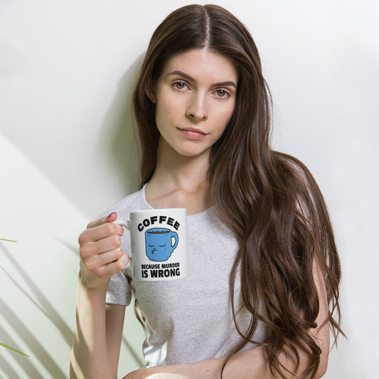 White glossy mug - Coffee because murder is wrong